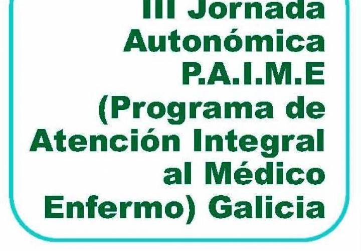 III Jornada Autonómica P.A.I.M.E (Programa de Atención Integral al Médico Enfermo) Galicia